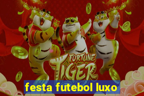 festa futebol luxo